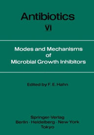 Title: Modes and Mechanisms of Microbial Growth Inhibitors, Author: Fred E. Hahn