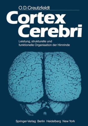 Cortex Cerebri Leistung Strukturelle Und Funktionelle Organisation Der Hirnrinde By O D Creutzfeldt Paperback Barnes Noble