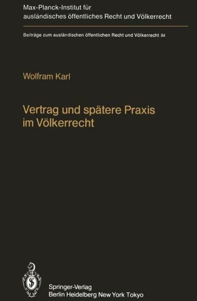 Vertrag und spï¿½tere Praxis im Vï¿½lkerrecht / Treaty and Subsequent Practice in International Law: Zum Einfluï¿½ der Praxis auf Inhalt und Bestand vï¿½lkerrechtlicher Vertrï¿½ge / Edition 1