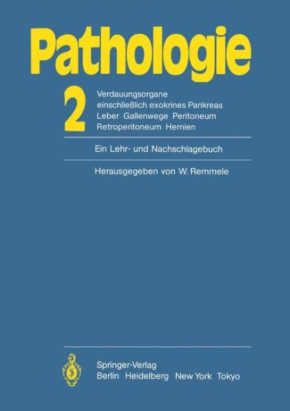 Pathologie: Ein Lehr- und Nachschlagebuch: 2 Verdauungsorgane einschließlich exokrines Pankreas Leber Gallenwege Peritoneum Retroperitoneum Hernien