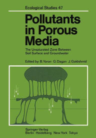 Title: Pollutants in Porous Media: The Unsaturated Zone Between Soil Surface and Groundwater, Author: B. Yaron