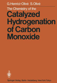 Title: The Chemistry of the Catalyzed Hydrogenation of Carbon Monoxide, Author: G. Henrici-Olive