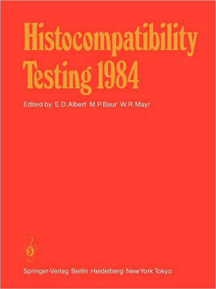 Histocompatibility Testing 1984: Report on the Ninth International Histocompatibility Workshop and Conference Held in Munich, West Germany, May 6-11, 1984 and in Vienna, Austria, May 13-15, 1984 / Edition 1