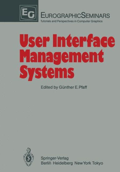 User Interface Management Systems: Proceedings of the Workshop on User Interface Management Systems held in Seeheim, FRG, November 1-3, 1983