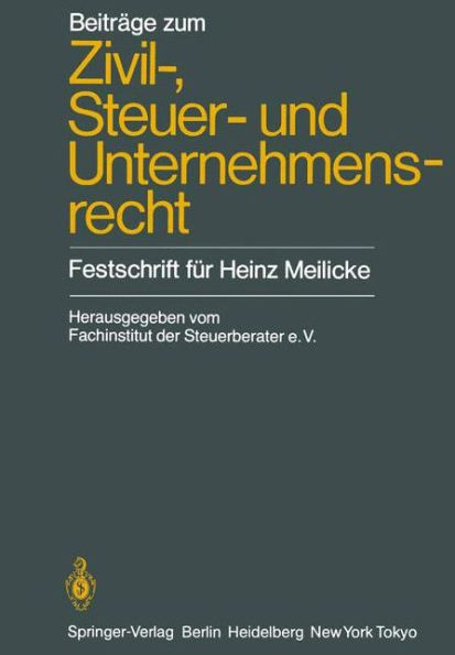 Beiträge zum Zivil-, Steuer- und Unternehmensrecht: Festschrift für Heinz Meilicke