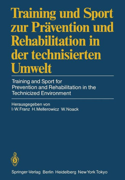 Training und Sport zur Prävention und Rehabilitation in der technisierten Umwelt / Training and Sport for Prevention and Rehabilitation in the Technicized Environment: Deutscher Sportärztekongreß Berlin, 27.-29. September 1984