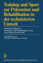 Training und Sport zur Prävention und Rehabilitation in der technisierten Umwelt / Training and Sport for Prevention and Rehabilitation in the Technicized Environment: Deutscher Sportärztekongreß Berlin, 27.-29. September 1984