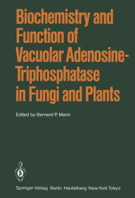 Title: Biochemistry and Function of Vacuolar Adenosine-Triphosphatase in Fungi and Plants, Author: B.P. Marin