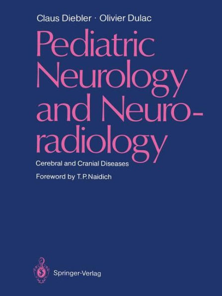 Pediatric Neurology and Neuroradiology: Cerebral and Cranial Diseases / Edition 1