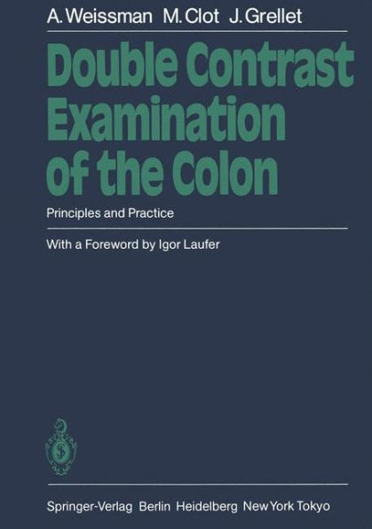 Double Contrast Examination of the Colon: Principles and Practice / Edition 1