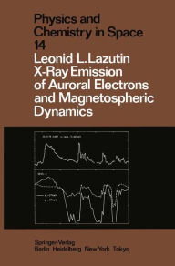 Title: X-Ray Emission of Auroral Electrons and Magnetospheric Dynamics, Author: Leonid L. Lazutin