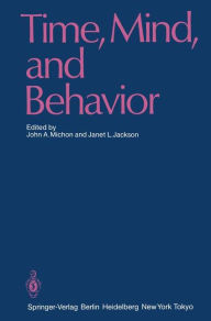 Title: Time, Mind, and Behavior, Author: John A. Michon