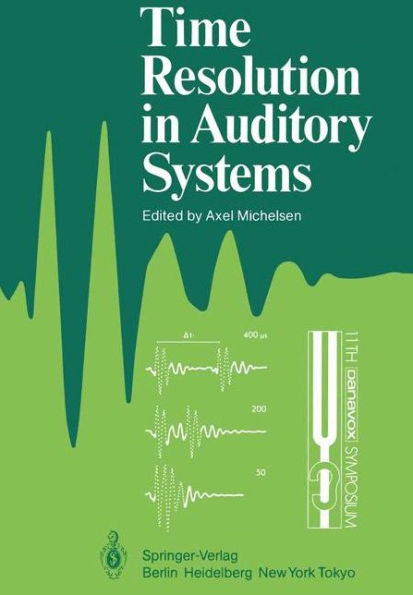 Time Resolution in Auditory Systems: Proceedings of the 11th Danavox Symposium on Hearing Gamle Avernï¿½s, Denmark, August 28-31, 1984 / Edition 1