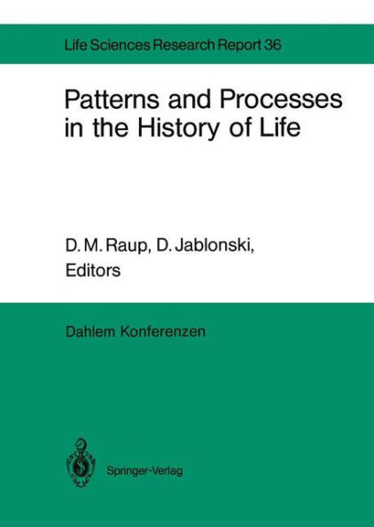 Patterns and Processes in the History of Life: Report of the Dahlem Workshop on Patterns and Processes in the History of Life Berlin 1985, June 16-21 / Edition 1