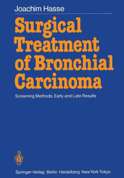 Surgical Treatment of Bronchial Carcinoma: Screening Methods, Early and Late Results / Edition 1