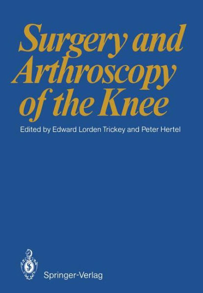 Surgery and Arthroscopy of the Knee: First European Congress of Knee Surgery and Arthroscopy Berlin, 9-14. 4. 1984 / Edition 1
