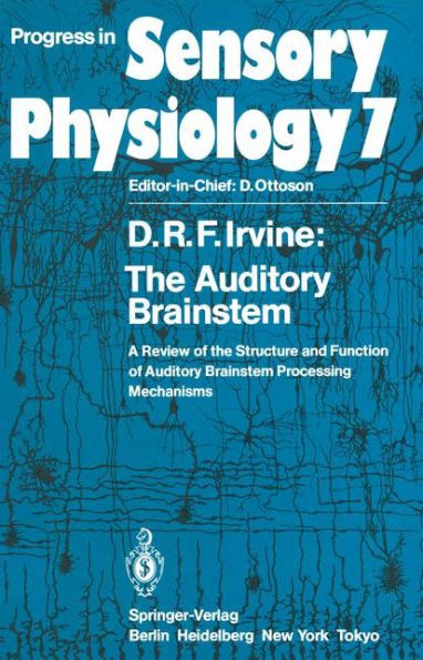 The Auditory Brainstem: A Review of the Structure and Function of Auditory Brainstem Processing Mechanisms / Edition 1