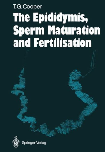 The Epididymis, Sperm Maturation and Fertilisation / Edition 1