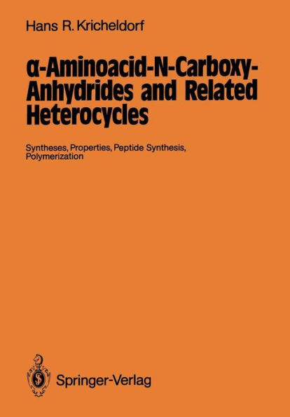 ?-Aminoacid-N-Carboxy-Anhydrides and Related Heterocycles: Syntheses, Properties, Peptide Synthesis, Polymerization