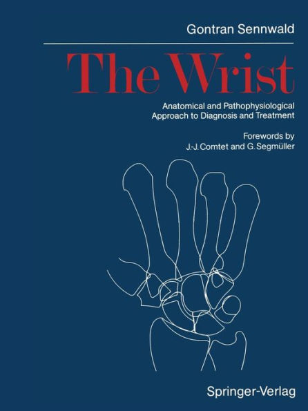 The Wrist: Anatomical and Pathophysiological Approach to Diagnosis and Treatment