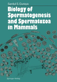 Title: Biology of Spermatogenesis and Spermatozoa in Mammals, Author: Sardul S. Guraya