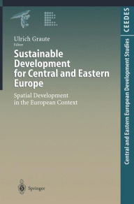 Title: Sustainable Development for Central and Eastern Europe: Spatial Development in the European Context, Author: Ulrich Graute