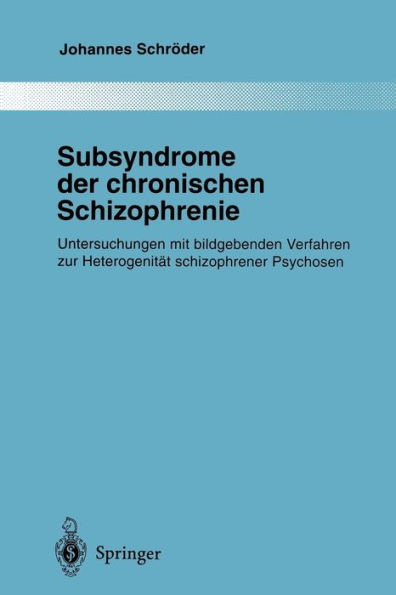 Subsyndrome der chronischen Schizophrenie: Untersuchungen mit bildgebenden Verfahren zur Heterogenitï¿½t schizophrener Psychosen