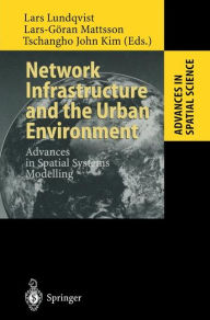 Title: Network Infrastructure and the Urban Environment: Advances in Spatial Systems Modelling, Author: Lars Lundqvist