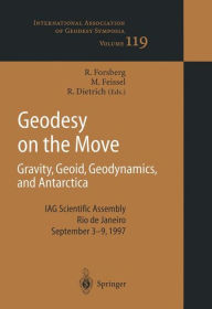 Title: Geodesy on the Move: Gravity, Geoid, Geodynamics and Antarctica, Author: Rene Forsberg