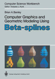 Title: Computer Graphics and Geometric Modeling Using Beta-splines, Author: Brian A. Barsky