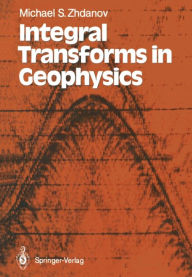 Title: Integral Transforms in Geophysics, Author: Michael S. Zhdanov