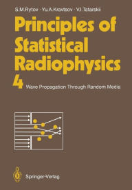 Title: Principles of Statistical Radiophysics 4: Wave Propagation Through Random Media, Author: Sergei M. Rytov