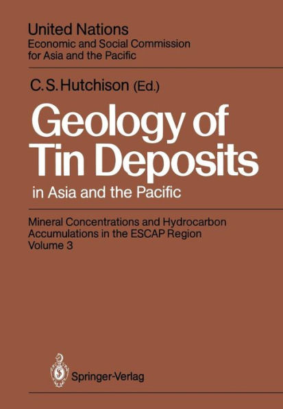 Geology of Tin Deposits in Asia and the Pacific: Selected Papers from the International Symposium on the Geology of Tin Deposits held in Nanning, China, October 26-30, 1984, jointly sponsored by ESCAP/RMRDC and the Ministry of Geology, People's Republic o