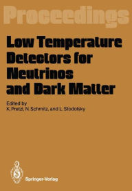 Title: Low Temperature Detectors for Neutrinos and Dark Matter: Proceedings of a Workshop, Held at Ringberg Castle, Tegernsee, May 12-13, 1987, Author: Klaus Pretzl