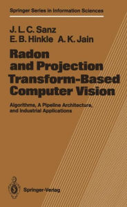 Title: Radon and Projection Transform-Based Computer Vision: Algorithms, A Pipeline Architecture, and Industrial Applications, Author: Jorge L.C. Sanz