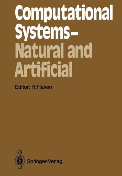 Computational Systems - Natural and Artificial: Proceedings of the International Symposium on Synergetics at Schloï¿½ Elmau, Bavaria, May 4-9, 1987