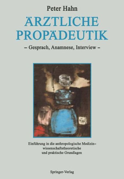 ï¿½rztliche Propï¿½deutik: Gesprï¿½ch, Anamnese, Interview Einfï¿½hrung in die anthropologische Medizin - wissenschaftstheoretische und praktische Grundlagen