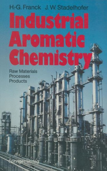 Industrial Aromatic Chemistry: Raw Materials ï¿½ Processes ï¿½ Products