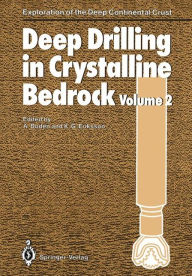 Title: Deep Drilling in Crystalline Bedrock: Volume 2: Review of Deep Drilling Projects, Technology, Sciences and Prospects for the Future, Author: A. Boden