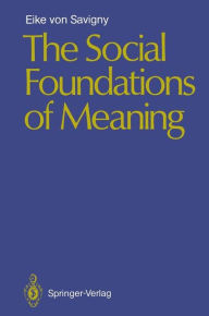 Title: The Social Foundations of Meaning, Author: Eike v. Savigny