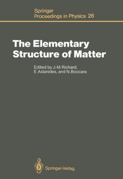The Elementary Structure of Matter: Proceedings of the Workshop, Les Houches, France, March 24-April 2, 1987