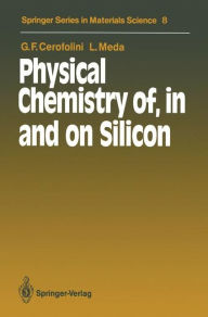 Title: Physical Chemistry of, in and on Silicon, Author: Gianfranco F. Cerofolini