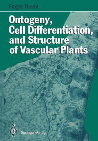 Title: Ontogeny, Cell Differentiation, and Structure of Vascular Plants, Author: Roger Buvat