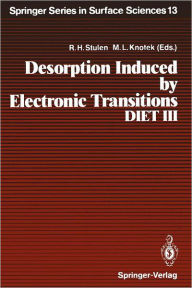Title: Desorption Induced by Electronic Transitions, DIET III: Proceedings of the Third International Workshop, Shelter Island, New York, May 20-22, 1987, Author: Richard H. Stulen