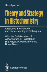 Title: Theory and Strategy in Histochemistry: A Guide to the Selection and Understanding of Techniques / Edition 1, Author: Hans Lyon