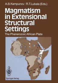 Title: Magmatism in Extensional Structural Settings: The Phanerozoic African Plate, Author: A.B. Kampunzu