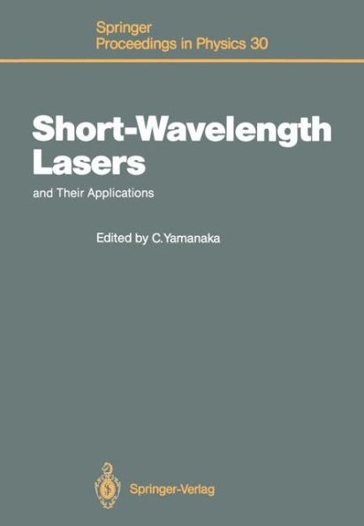 Short-Wavelength Lasers and Their Applications: Proceedings of an International Symposium, Osaka, Japan, November 11-13, 1987