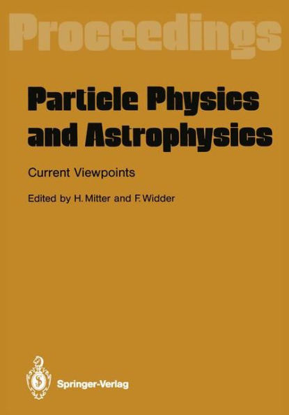 Particle Physics and Astrophysics. Current Viewpoints: Proceedings of the XXVII Int. Universitätswochen für Kernphysik Schladming, Austria, February 1988