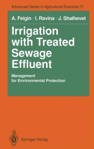 Title: Irrigation with Treated Sewage Effluent: Management for Environmental Protection, Author: Amos Feigin