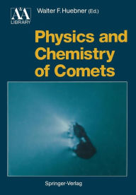 Title: Physics and Chemistry of Comets, Author: Walter F. Huebner